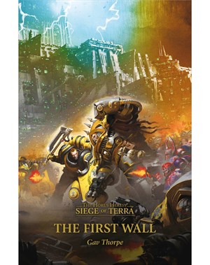 The First Wall - The Horus Heresy: Siege Of Terra Book 3